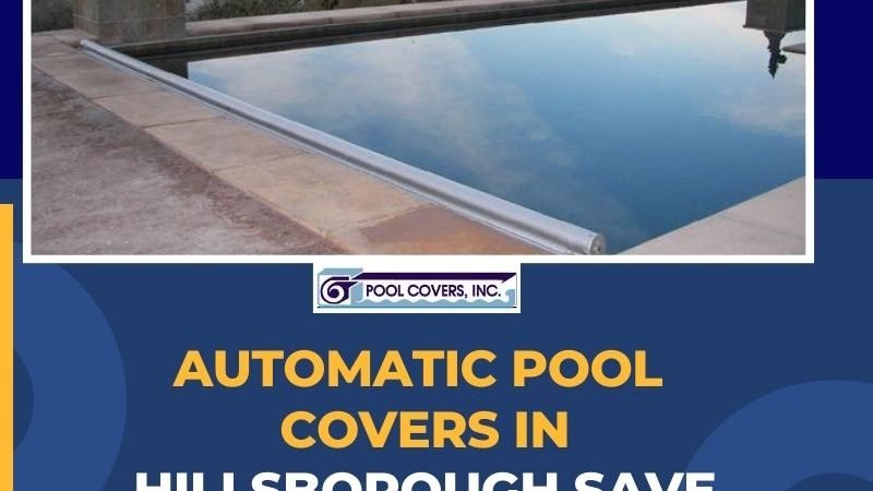 Automatic Pool Covers in Hillsborough Save Water When Not In Use