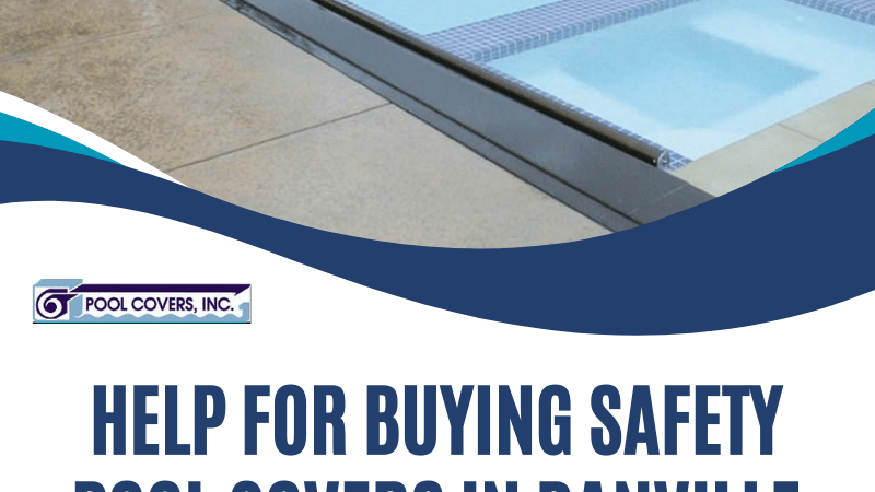 Help for Buying Safety Pool Covers in Danville