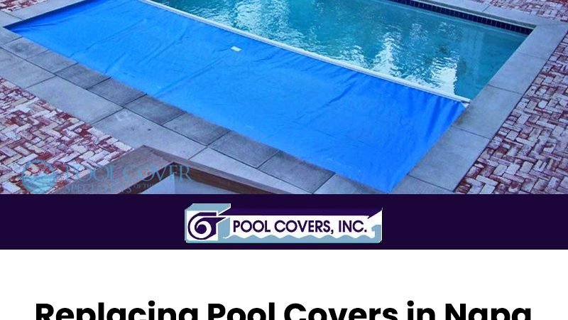 Replacing Pool Covers in Napa Doesn&#8217;t Have to Be Hard