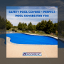 Safety Pool Covers – Perfect Pool Covers for You