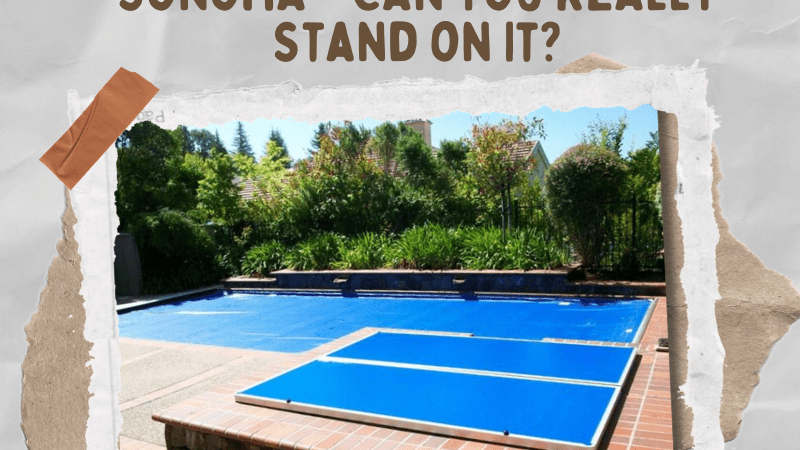 Safety Pool Covers in Sonoma – Can You Really Stand on It?