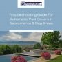 Troubleshooting Guide for Automatic Pool Covers in Sacramento & Bay Areas