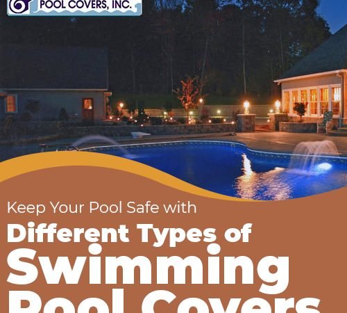 Keep Your Pool Safe with Different Types of Swimming Pool Covers