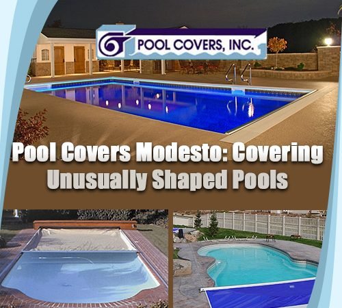 Pool Covers Modesto: Covering Unusually Shaped Pools