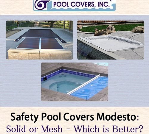 Safety Pool Covers Modesto: Solid or Mesh – Which Is Better?