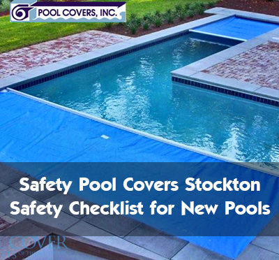 Safety Pool Covers Stockton – Safety Checklist for New Pools
