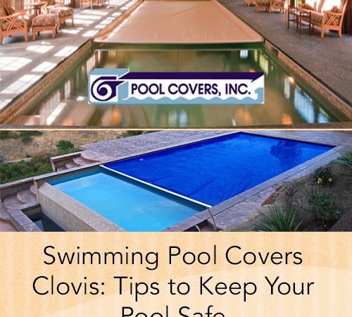 Swimming Pool Covers Clovis: Tips to Keep Your Pool Safe