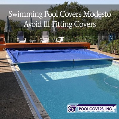 Swimming Pool Covers Modesto – Avoid Ill-Fitting Covers