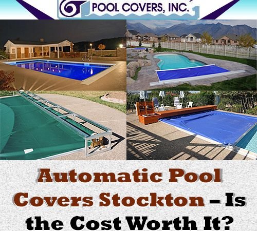 Automatic Pool Covers Stockton – Is the Cost Worth It?