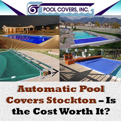 Automatic Pool Covers Stockton – Is the Cost Worth It?