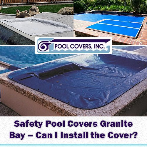Safety Pool Covers Granite Bay - Can I Install the Cover?