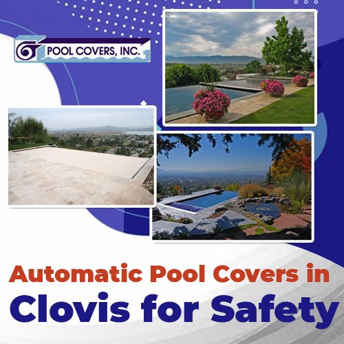 Automatic Pool Covers in Clovis for Safety