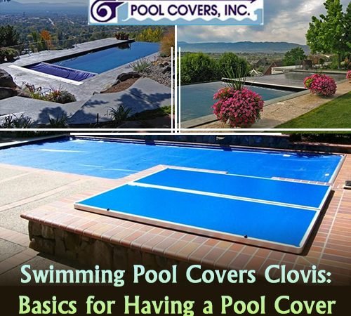 Swimming Pool Covers Clovis – Basics for Having a Pool Cover