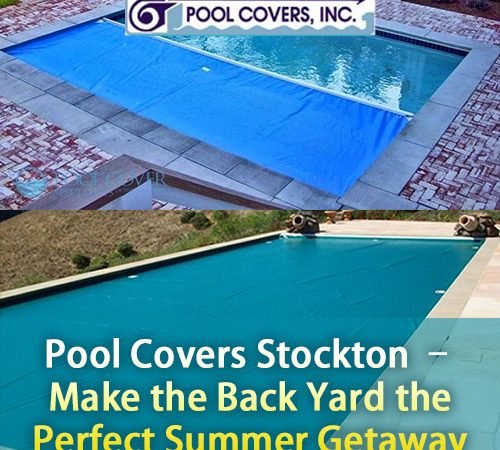 Pool Covers Stockton – Make the Backyard the Perfect Summer Getaway