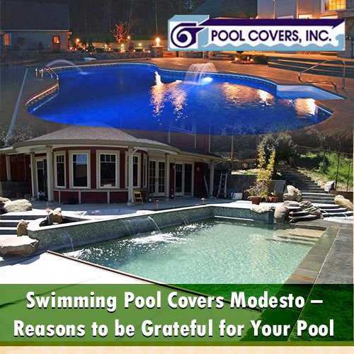 Swimming Pool Covers Modesto – Reasons to be Grateful to Your Pool