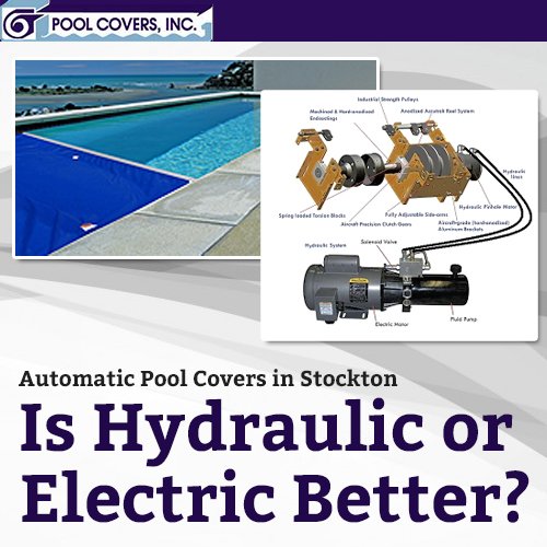 Automatic Pool Covers in Stockton – Is Hydraulic or Electric Better?