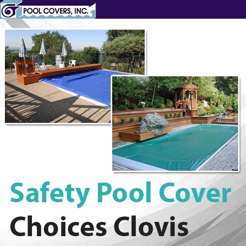 Safety Pool Cover Choices Clovis