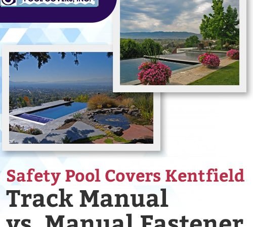 Safety Pool Covers Kentfield – Track Manual vs. Manual Fastener