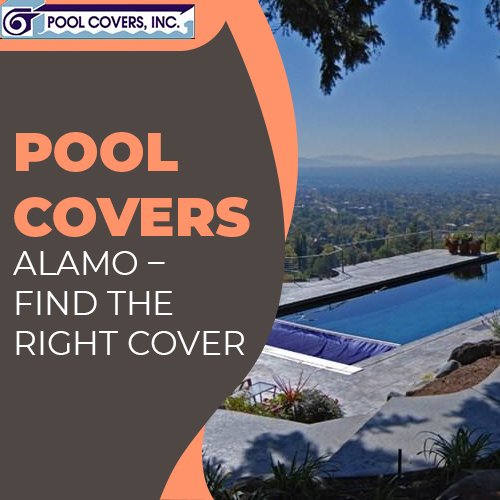 Pool Covers Alamo – Find the Right Cover