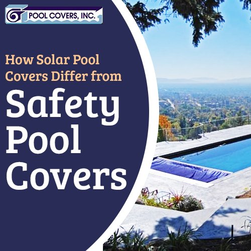 How Solar Pool Covers Differ from Safety Pool Covers