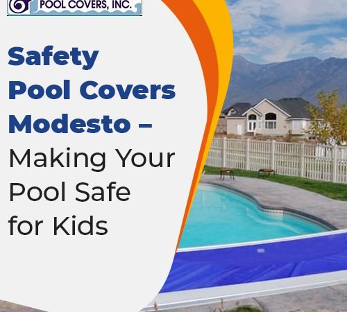 Safety Pool Covers Modesto – Making Your Pool Safe for Kids