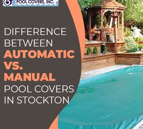 Difference Between Automatic vs. Manual Pool Covers in Stockton