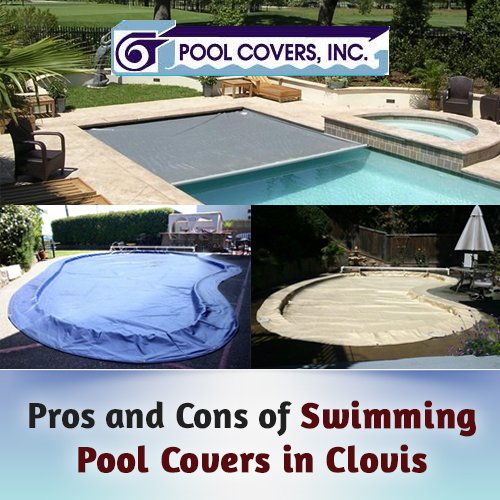 Pros and Cons of Swimming Pool Covers in Clovis