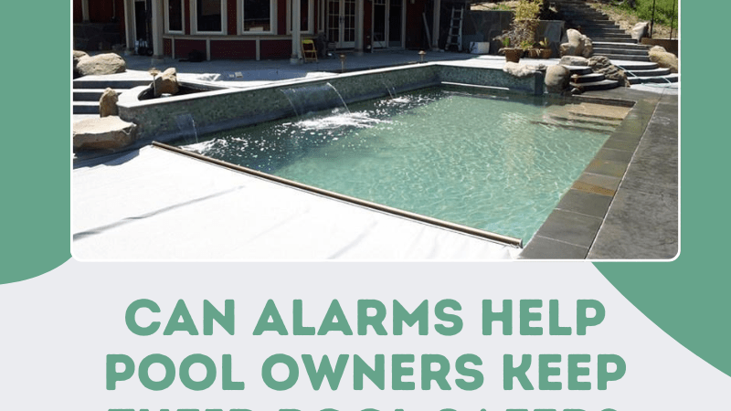 Can Alarms Help Pool Owners Keep Their Pool Safer?