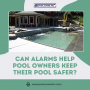 Can Alarms Help Pool Owners Keep Their Pool Safer?