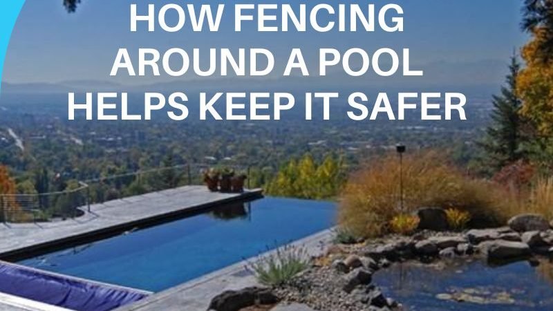 How Fencing Around a Pool Helps Keep It Safer