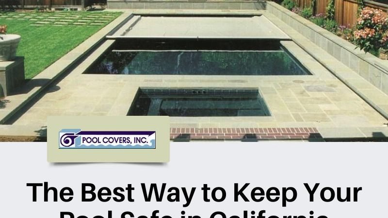 The Best Way to Keep Your Pool Safe in California