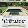 The Best Way to Keep Your Pool Safe in California